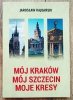 Jarosław Kajdański Mój Kraków, mój Szczecin, moje Kresy